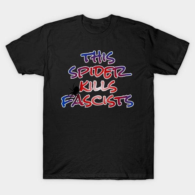 This spider kills fascists T-Shirt by LuckyRoxanne